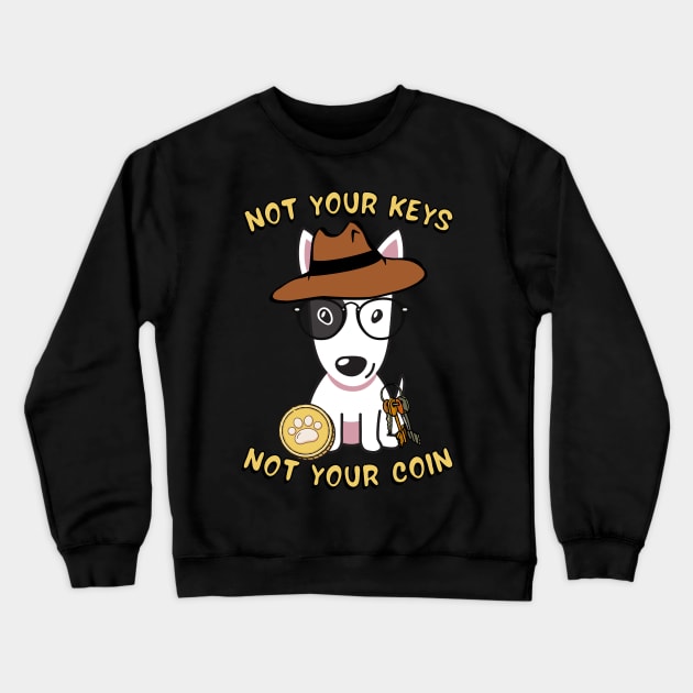 not your keys not your coin bull terrier Crewneck Sweatshirt by Pet Station